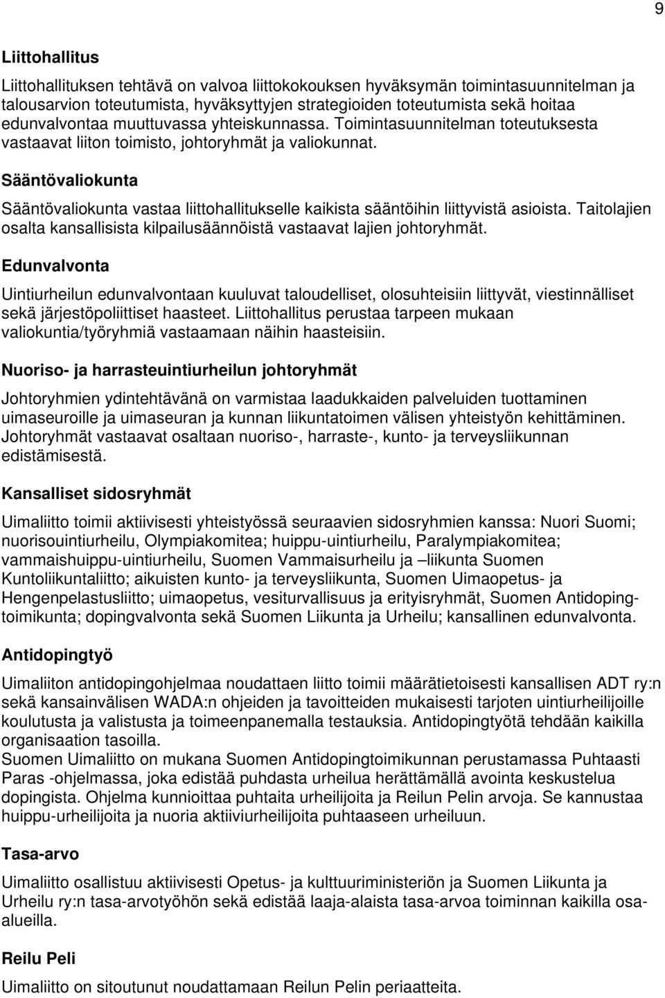 Sääntövaliokunta Sääntövaliokunta vastaa liittohallitukselle kaikista sääntöihin liittyvistä asioista. Taitolajien osalta kansallisista kilpailusäännöistä vastaavat lajien johtoryhmät.