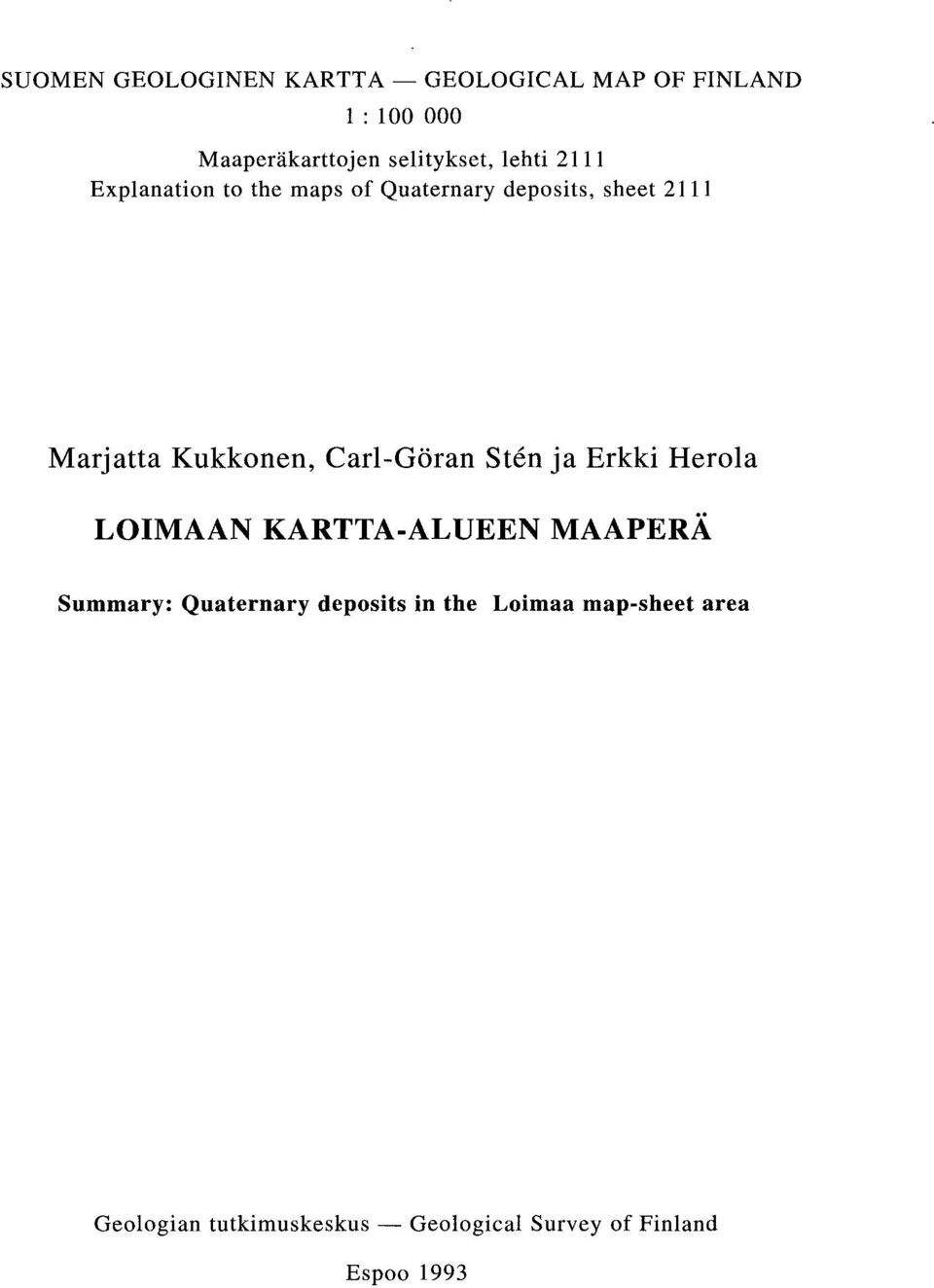 Kukkonen, Carl-Göran Sten ja Erkki Herola LOIMAAN KARTTA-ALUEEN MAAPERÄ Summary: Quaternary