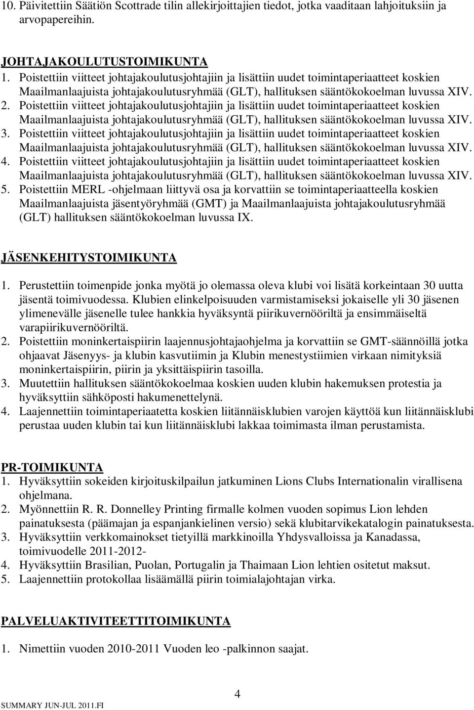 Poistettiin viitteet johtajakoulutusjohtajiin ja lisättiin uudet toimintaperiaatteet koskien 4. Poistettiin viitteet johtajakoulutusjohtajiin ja lisättiin uudet toimintaperiaatteet koskien 5.