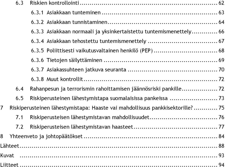 4 Rahanpesun ja terrorismin rahoittamisen jäännösriski pankille... 72 6.5 Riskiperusteinen lähestymistapa suomalaisissa pankeissa.
