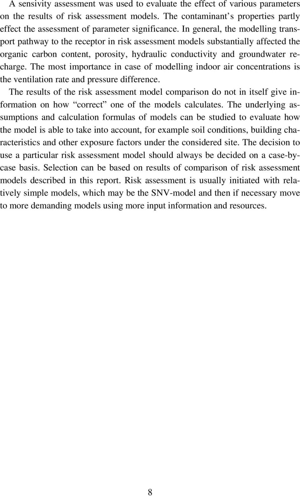 In general, the modelling transport pathway to the receptor in risk assessment models substantially affected the organic carbon content, porosity, hydraulic conductivity and groundwater recharge.