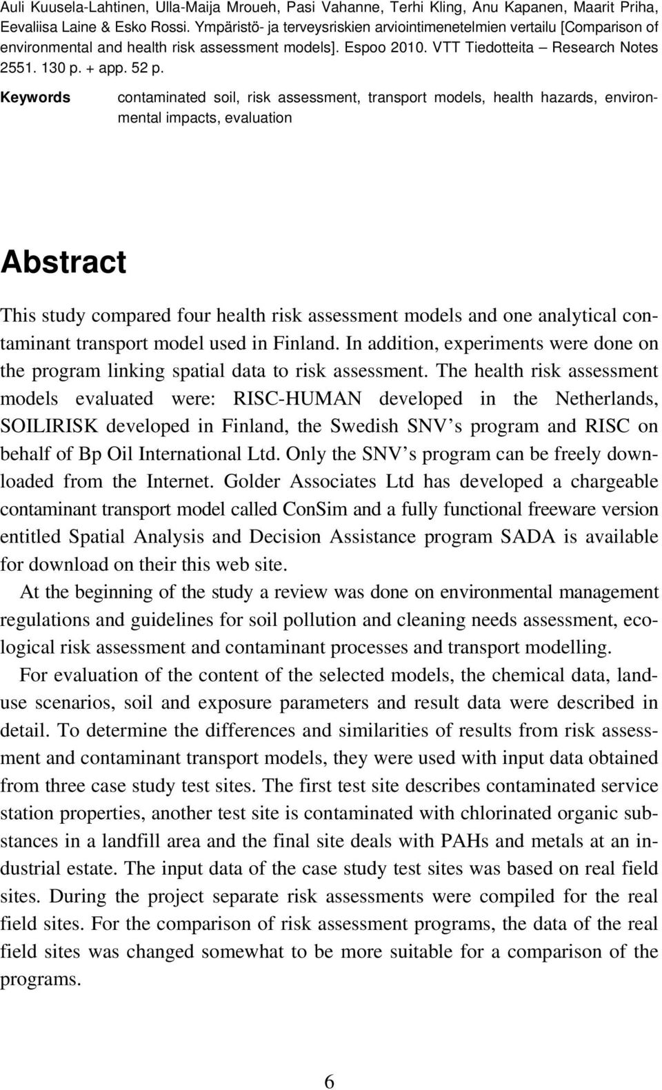 Keywords contaminated soil, risk assessment, transport models, health hazards, environmental impacts, evaluation Abstract This study compared four health risk assessment models and one analytical