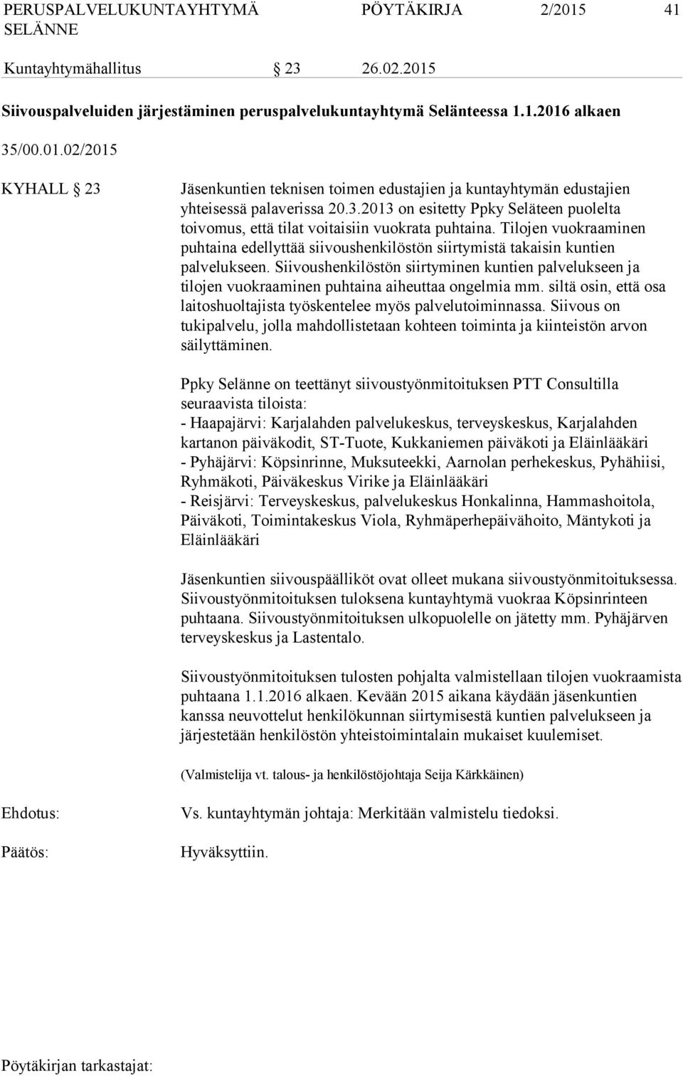 Siivoushenkilöstön siirtyminen kuntien palvelukseen ja tilojen vuokraaminen puhtaina aiheuttaa ongelmia mm. siltä osin, että osa laitoshuoltajista työskentelee myös palvelutoiminnassa.