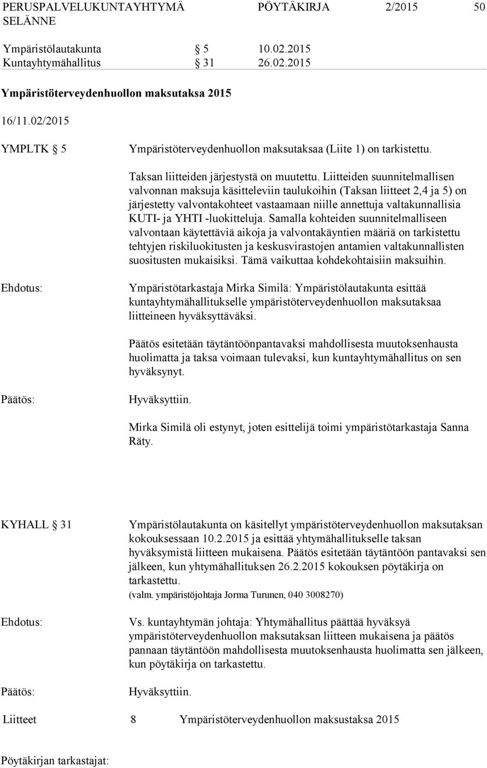 Liitteiden suunnitelmallisen valvonnan maksuja käsitteleviin taulukoihin (Taksan liitteet 2,4 ja 5) on järjestetty valvontakohteet vastaamaan niille annettuja valtakunnallisia KUTI- ja YHTI