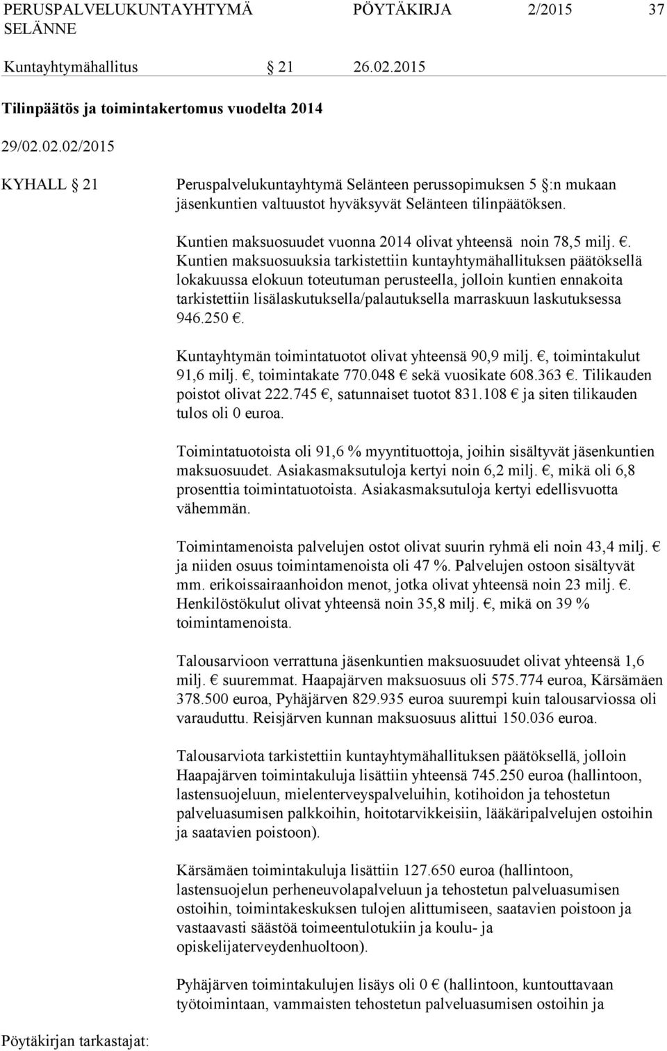 . Kuntien maksuosuuksia tarkistettiin kuntayhtymähallituksen päätöksellä lokakuussa elokuun toteutuman perusteella, jolloin kuntien ennakoita tarkistettiin lisälaskutuksella/palautuksella marraskuun