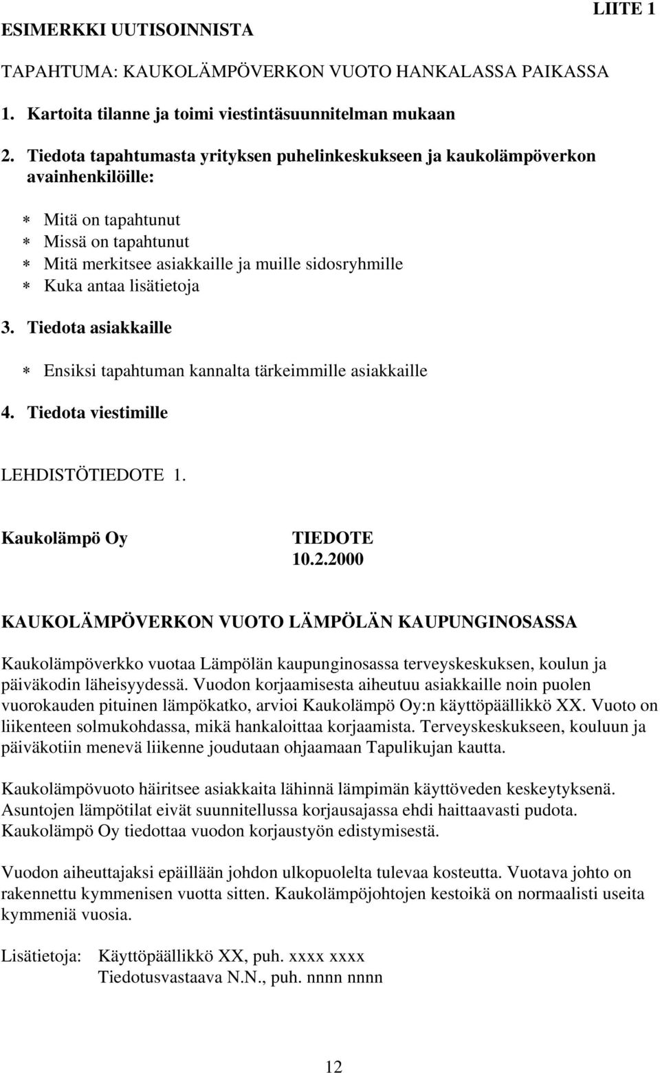 3. Tiedota asiakkaille Ensiksi tapahtuman kannalta tärkeimmille asiakkaille 4. Tiedota viestimille LEHDISTÖTIEDOTE 1. Kaukolämpö Oy TIEDOTE 10.2.