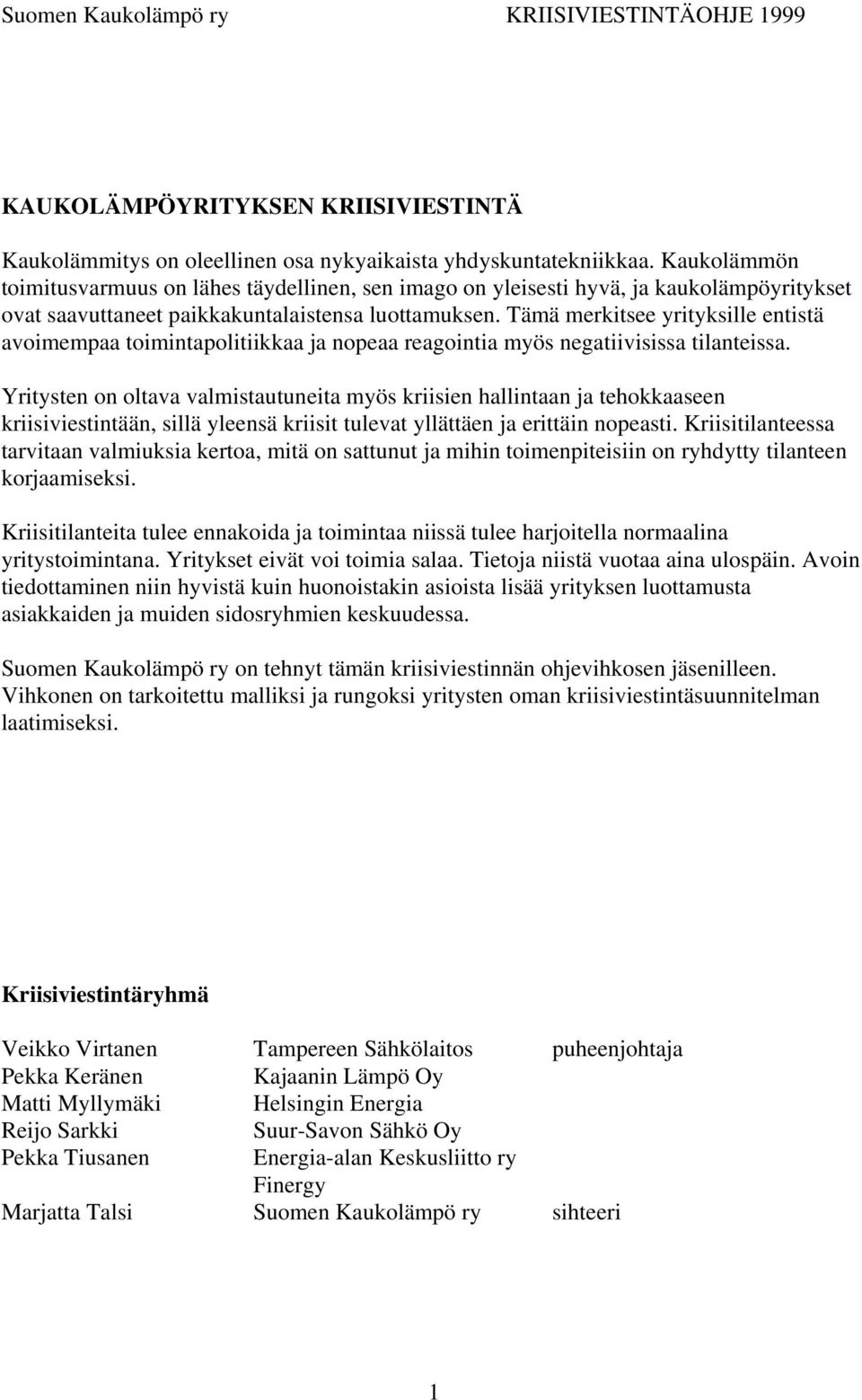 Tämä merkitsee yrityksille entistä avoimempaa toimintapolitiikkaa ja nopeaa reagointia myös negatiivisissa tilanteissa.