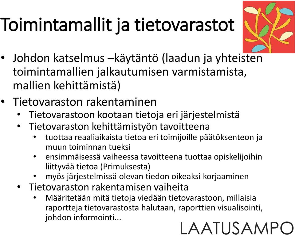 muun toiminnan tueksi ensimmäisessä vaiheessa tavoitteena tuottaa opiskelijoihin liittyvää tietoa (Primuksesta) myös järjestelmissä olevan tiedon oikeaksi korjaaminen