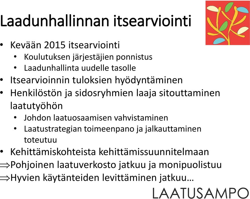 laatutyöhön Johdon laatuosaamisen vahvistaminen Laatustrategian toimeenpano ja jalkauttaminen toteutuu