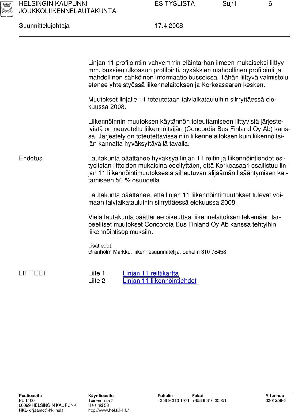 Muutokset linjalle 11 toteutetaan talviaikatauluihin siirryttäessä elokuussa 2008.