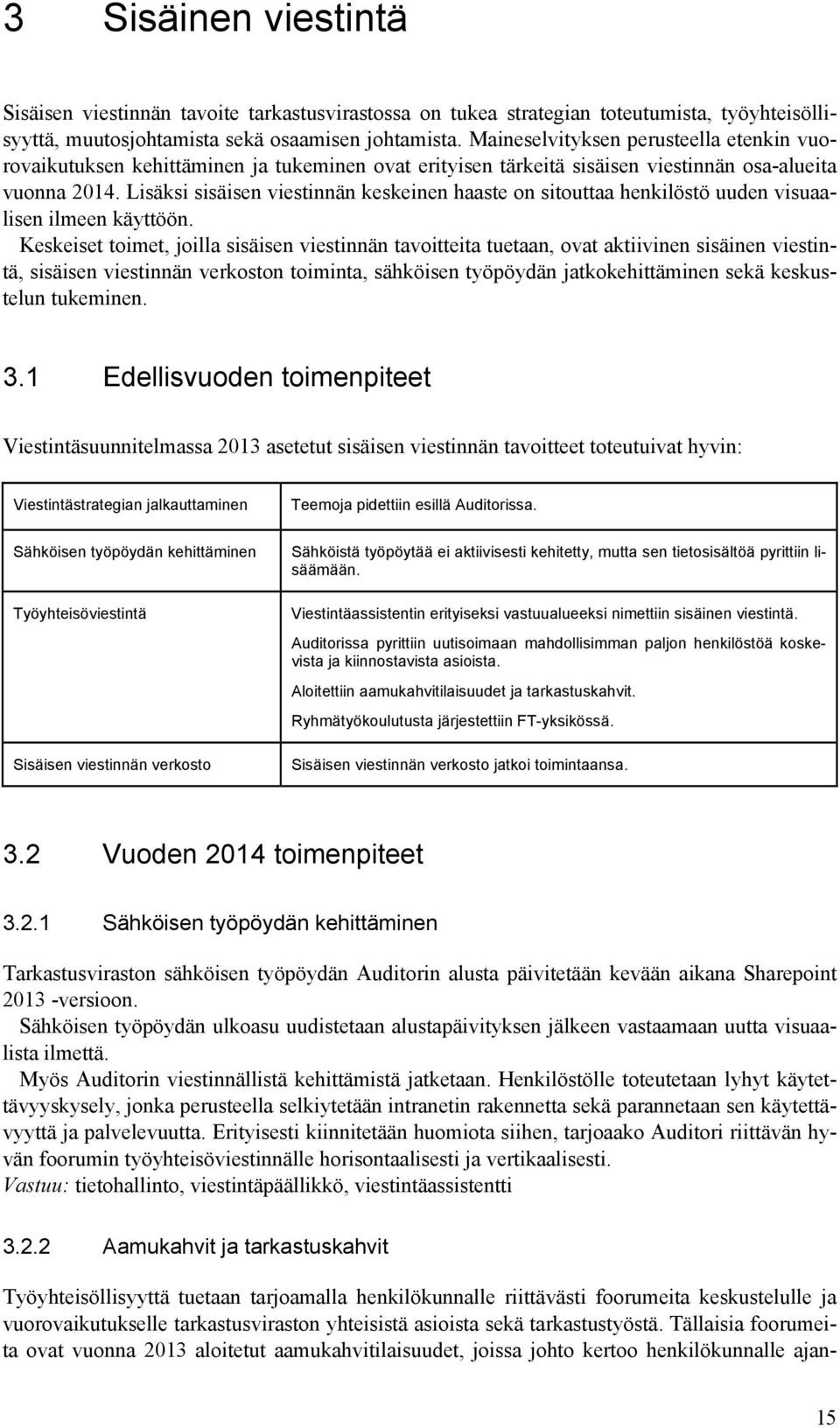 Lisäksi sisäisen viestinnän keskeinen haaste on sitouttaa henkilöstö uuden visuaalisen ilmeen käyttöön.