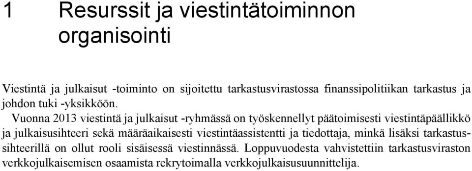 Vuonna 2013 viestintä ja julkaisut -ryhmässä on työskennellyt päätoimisesti viestintäpäällikkö ja julkaisusihteeri sekä