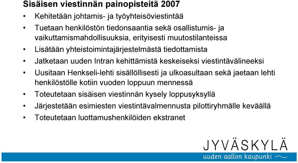 keskeiseksi viestintävälineeksi Uusitaan Henkseli-lehti sisällöllisesti ja ulkoasultaan sekä jaetaan lehti henkilöstölle kotiin vuoden loppuun