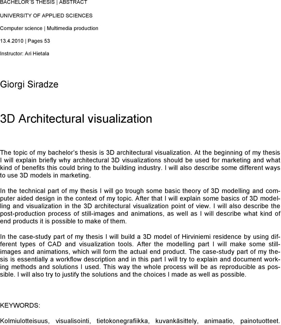 At the beginning of my thesis I will explain briefly why architectural 3D visualizations should be used for marketing and what kind of benefits this could bring to the building industry.