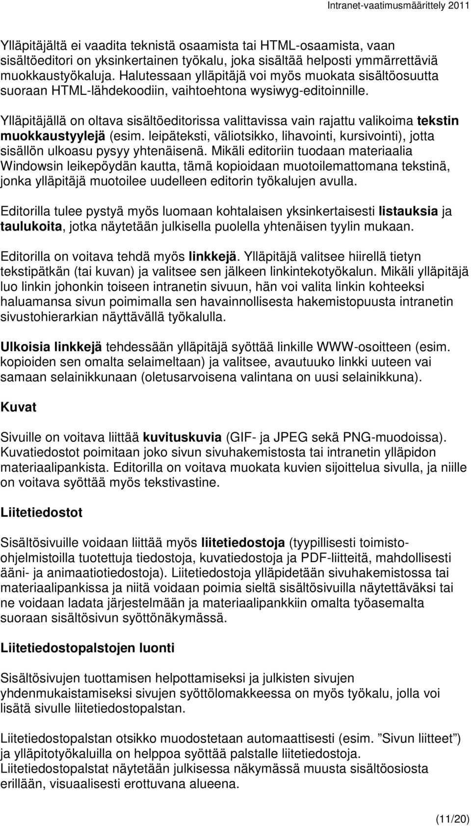 Ylläpitäjällä on oltava sisältöeditorissa valittavissa vain rajattu valikoima tekstin muokkaustyylejä (esim.