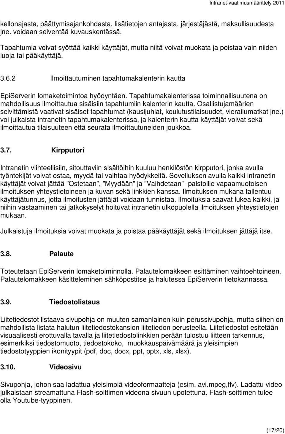 2 Ilmoittautuminen tapahtumakalenterin kautta EpiServerin lomaketoimintoa hyödyntäen. Tapahtumakalenterissa toiminnallisuutena on mahdollisuus ilmoittautua sisäisiin tapahtumiin kalenterin kautta.