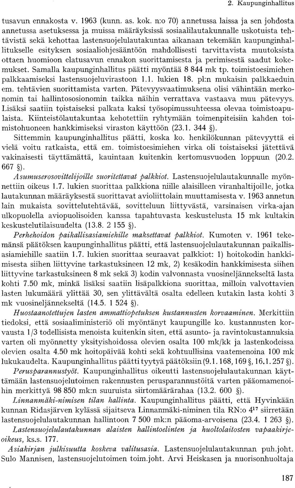 kaupunginhallitukselle esityksen sosiaaliohjesääntöön mahdollisesti tarvittavista muutoksista ottaen huomioon elatusavun ennakon suorittamisesta ja perimisestä saadut kokemukset.