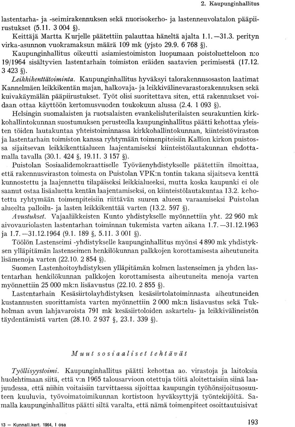 Kaupunginhallitus hyväksyi talorakennusosaston laatimat Kannelmäen leikkikentän majan, halkovaja- ja leikki väline varastorakennuksen sekä kuivakäymälän pääpiirustukset.