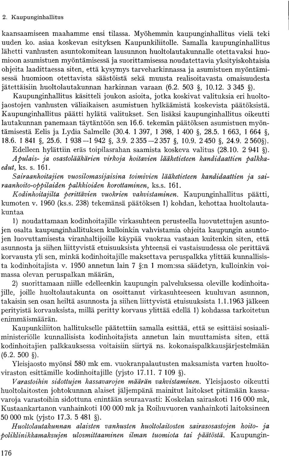 laadittaessa siten, että kysymys tarveharkinnassa ja asumistuen myöntämisessä huomioon otettavista säästöistä sekä muusta realisoitavasta omaisuudesta jätettäisiin huoltolautakunnan harkinnan varaan