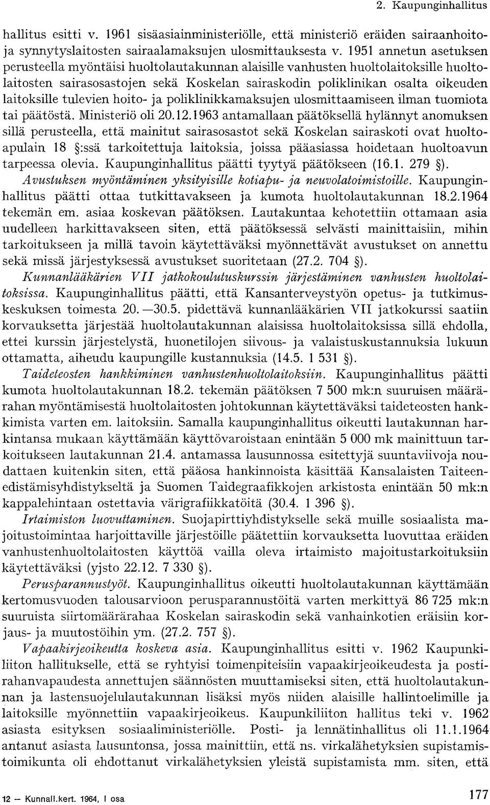 tulevien hoito- ja poliklinikkamaksujen ulosmittaamiseen ilman tuomiota tai päätöstä. Ministeriö oli 20.12.