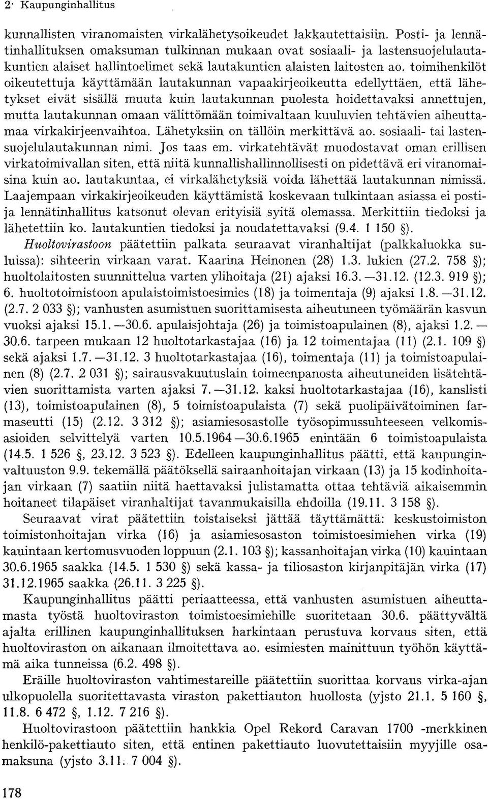 toimihenkilöt oikeutettuja käyttämään lautakunnan vapaakirjeoikeutta edellyttäen, että lähetykset eivät sisällä muuta kuin lautakunnan puolesta hoidettavaksi annettujen, mutta lautakunnan omaan