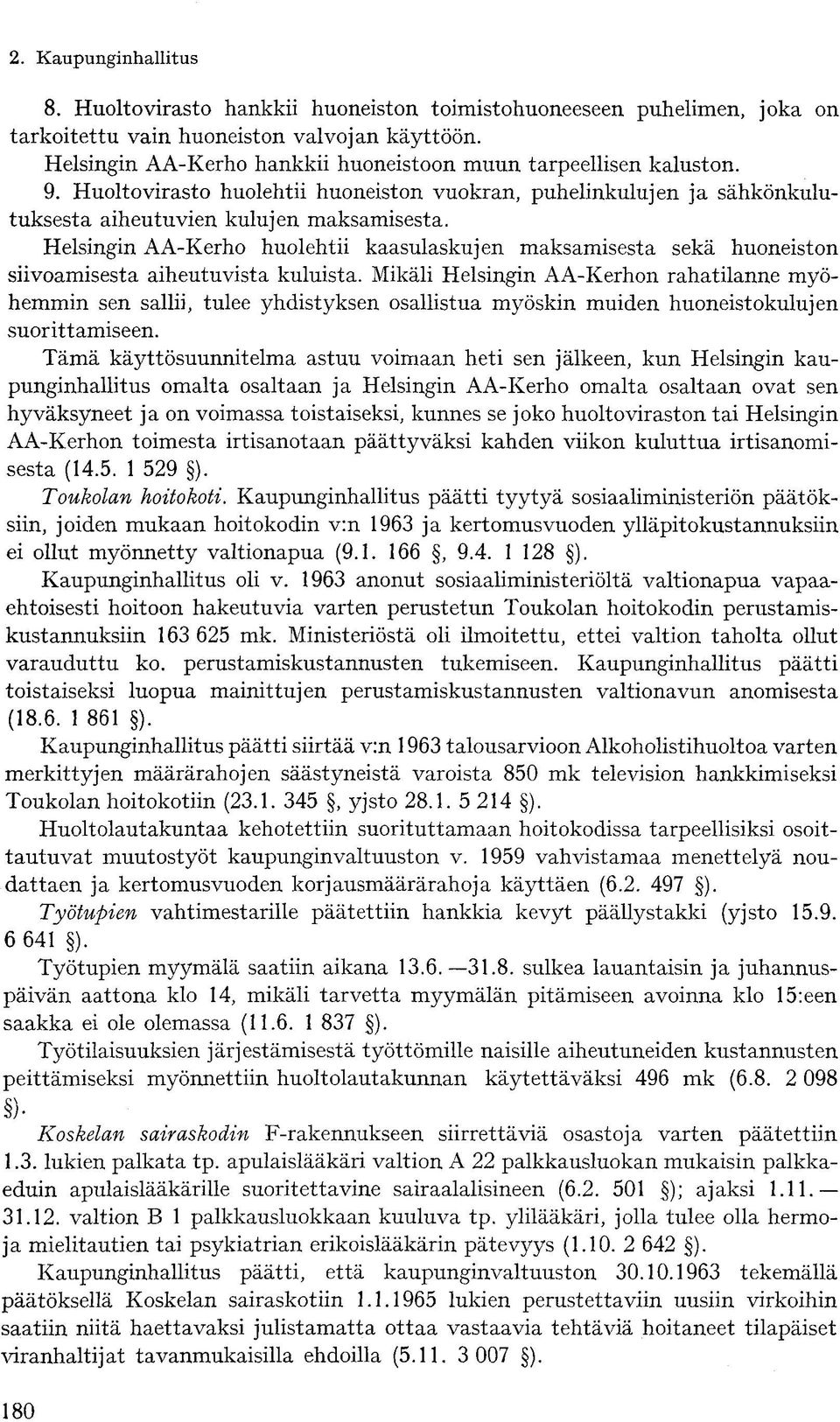 Helsingin AA-Kerho huolehtii kaasulaskujen maksamisesta sekä huoneiston siivoamisesta aiheutuvista kuluista.