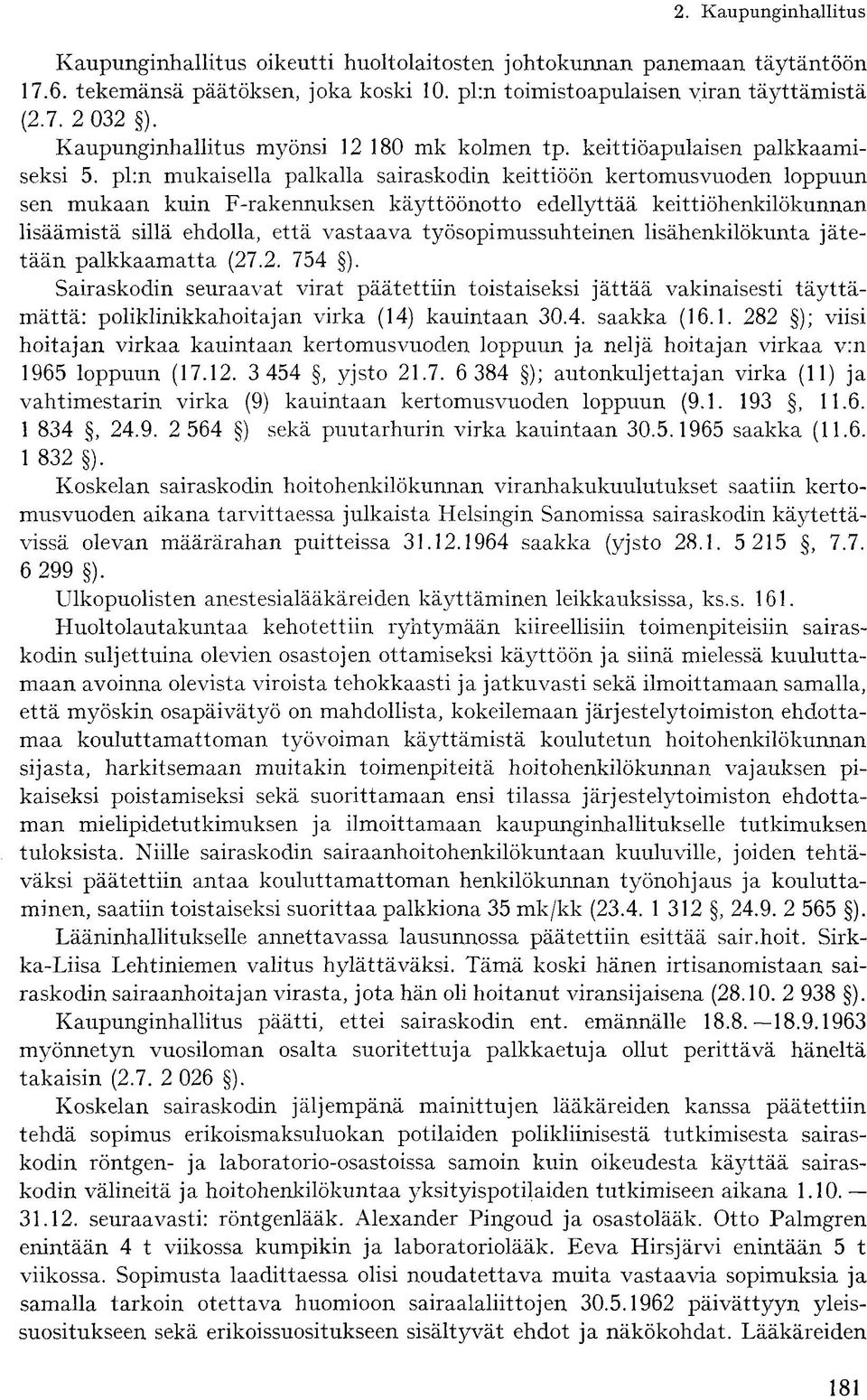 pl:n mukaisella palkalla sairaskodin keittiöön kertomusvuoden loppuun sen mukaan kuin F-rakennuksen käyttöönotto edellyttää keittiöhenkilökunnan lisäämistä sillä ehdolla, että vastaava