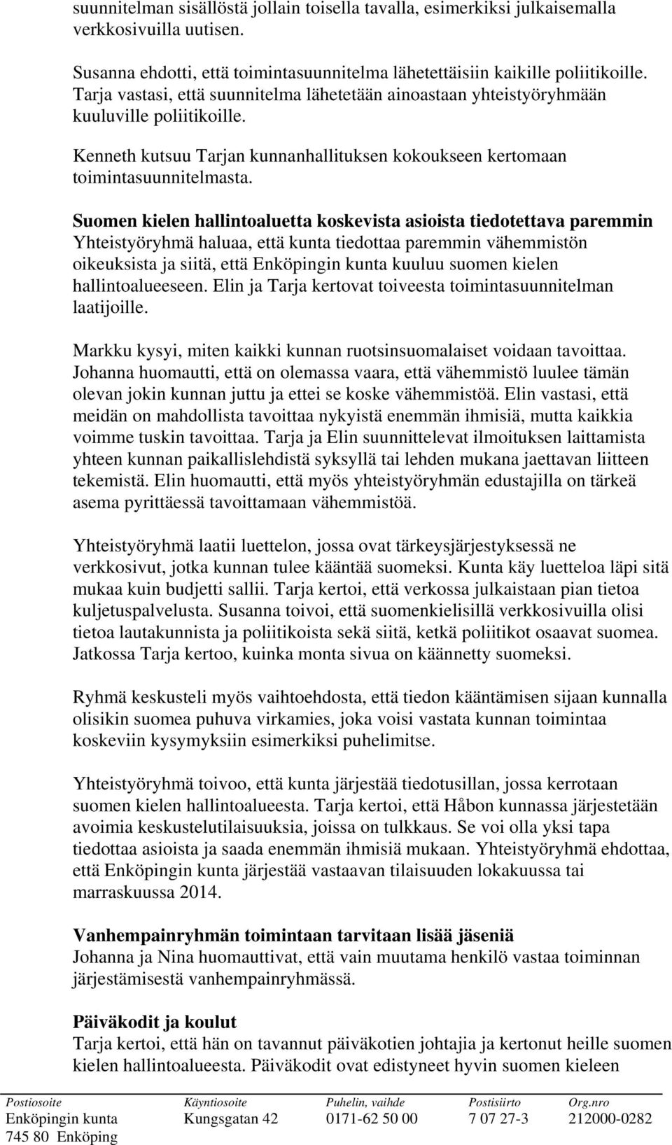 Suomen kielen hallintoaluetta koskevista asioista tiedotettava paremmin Yhteistyöryhmä haluaa, että kunta tiedottaa paremmin vähemmistön oikeuksista ja siitä, että Enköpingin kunta kuuluu suomen
