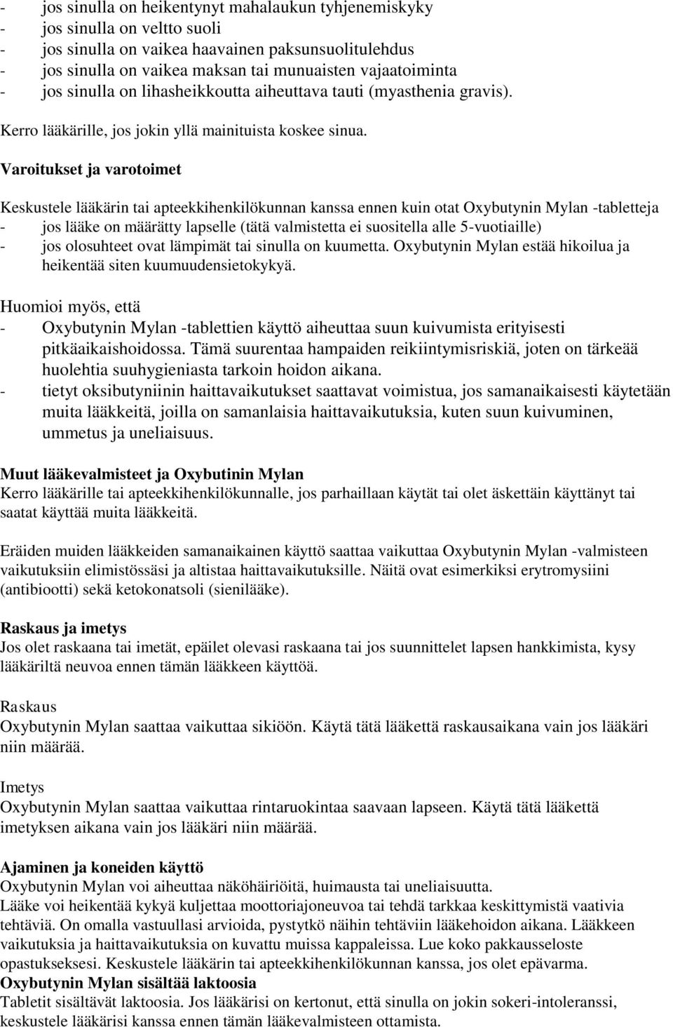 Varoitukset ja varotoimet Keskustele lääkärin tai apteekkihenkilökunnan kanssa ennen kuin otat Oxybutynin Mylan -tabletteja - jos lääke on määrätty lapselle (tätä valmistetta ei suositella alle