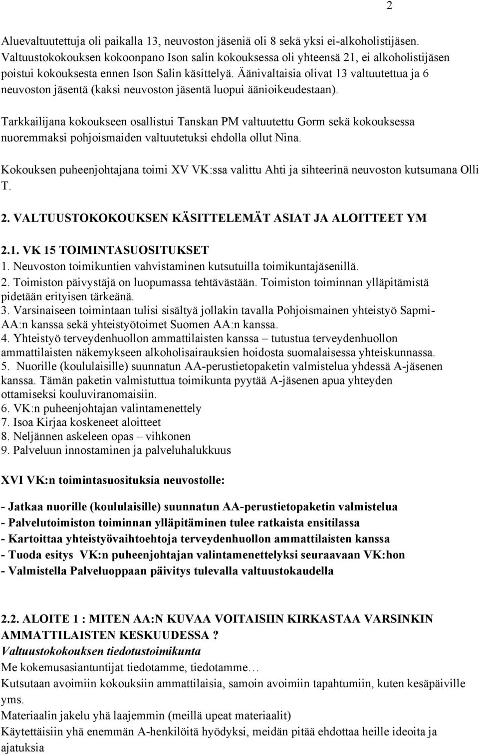 Äänivaltaisia olivat 13 valtuutettua ja 6 neuvoston jäsentä (kaksi neuvoston jäsentä luopui äänioikeudestaan).