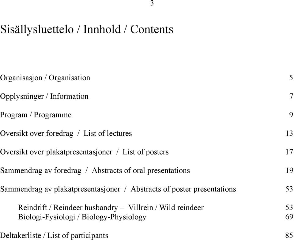 / Abstracts of oral presentations 19 Sammendrag av plakatpresentasjoner / Abstracts of poster presentations 53 Reindrift /
