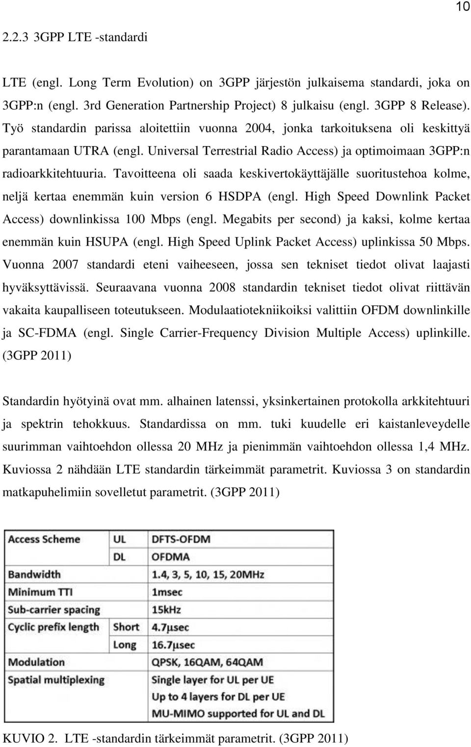 Tavoitteena oli saada keskivertokäyttäjälle suoritustehoa kolme, neljä kertaa enemmän kuin version 6 HSDPA (engl. High Speed Downlink Packet Access) downlinkissa 100 Mbps (engl.