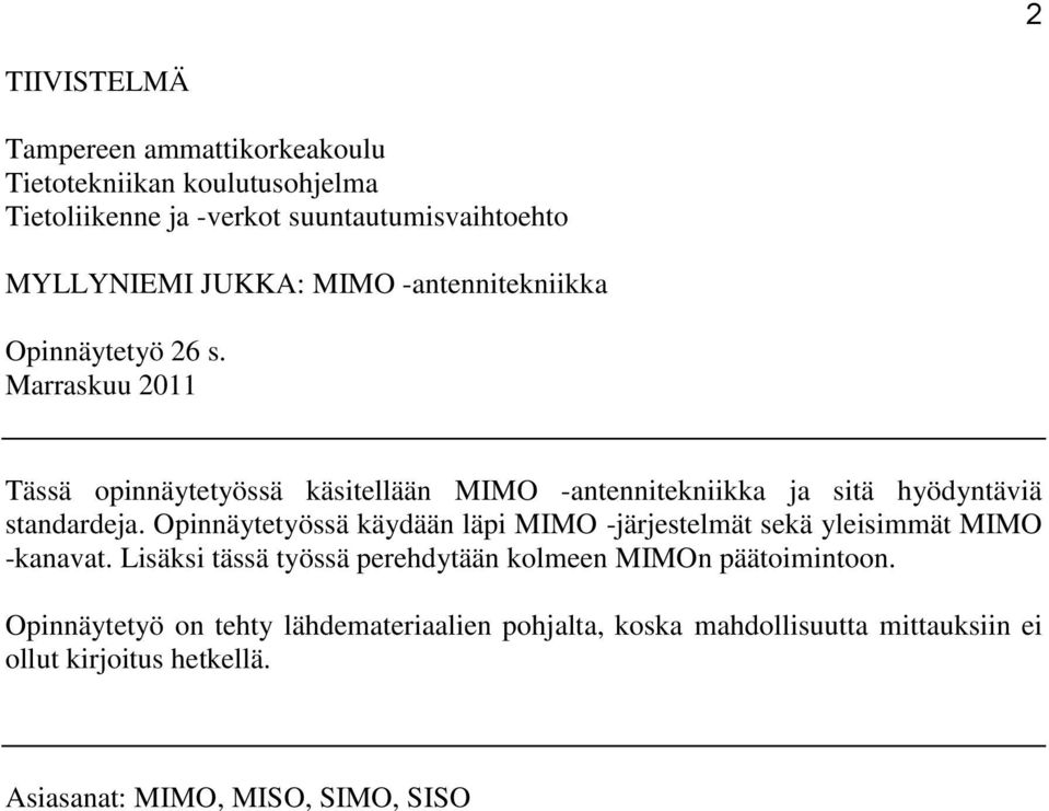 Marraskuu 2011 Tässä opinnäytetyössä käsitellään MIMO -antennitekniikka ja sitä hyödyntäviä standardeja.