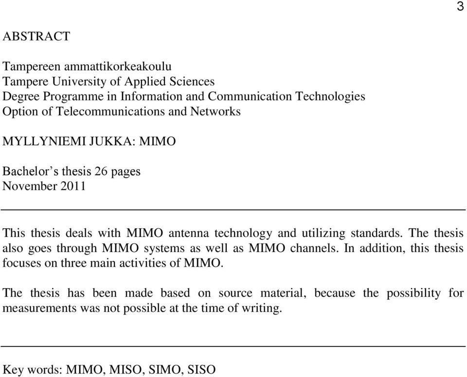 utilizing standards. The thesis also goes through MIMO systems as well as MIMO channels. In addition, this thesis focuses on three main activities of MIMO.