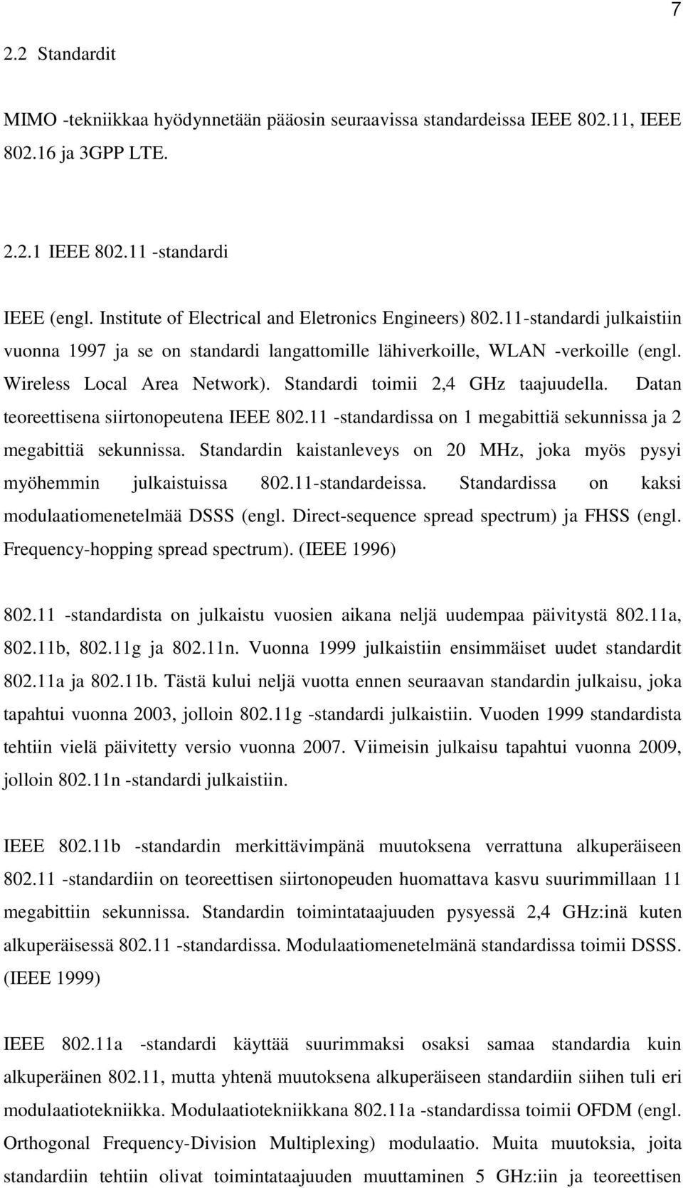 Standardi toimii 2,4 GHz taajuudella. Datan teoreettisena siirtonopeutena IEEE 802.11 -standardissa on 1 megabittiä sekunnissa ja 2 megabittiä sekunnissa.