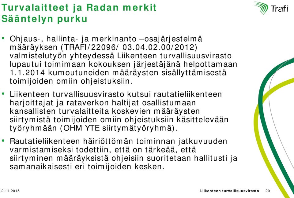 Liikenteen turvallisuusvirasto kutsui rautatieliikenteen harjoittajat ja rataverkon haltijat osallistumaan kansallisten turvalaitteita koskevien määräysten siirtymistä toimijoiden omiin ohjeistuksiin