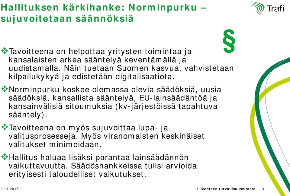 Norminpurku koskee olemassa olevia säädöksiä, uusia säädöksiä, kansallista sääntelyä, EU-lainsäädäntöä ja kansainvälisiä sitoumuksia (kv-järjestöissä tapahtuva sääntely).