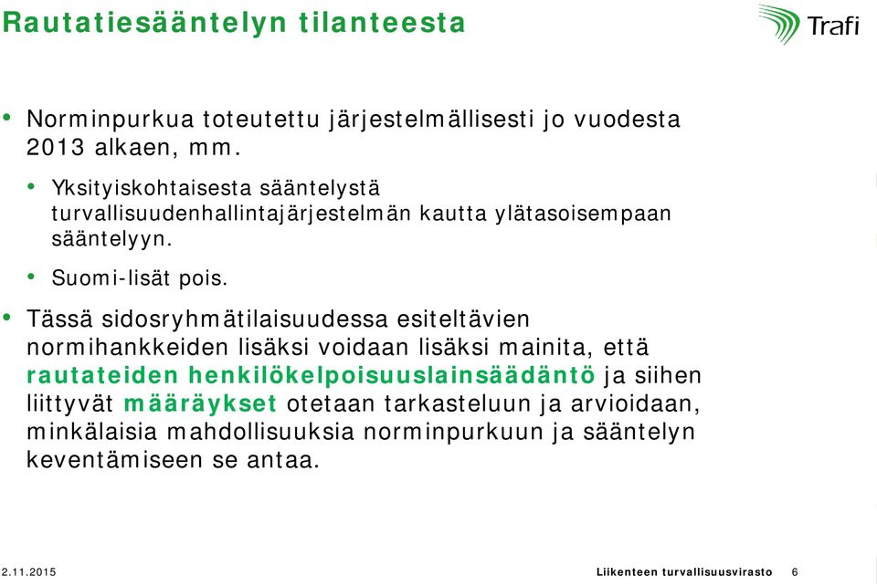 Tässä sidosryhmätilaisuudessa esiteltävien normihankkeiden lisäksi voidaan lisäksi mainita, että rautateiden