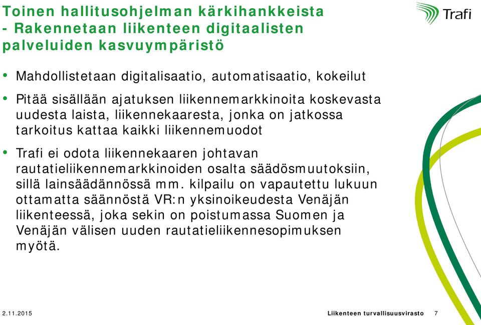 liikennekaaren johtavan rautatieliikennemarkkinoiden osalta säädösmuutoksiin, sillä lainsäädännössä mm.