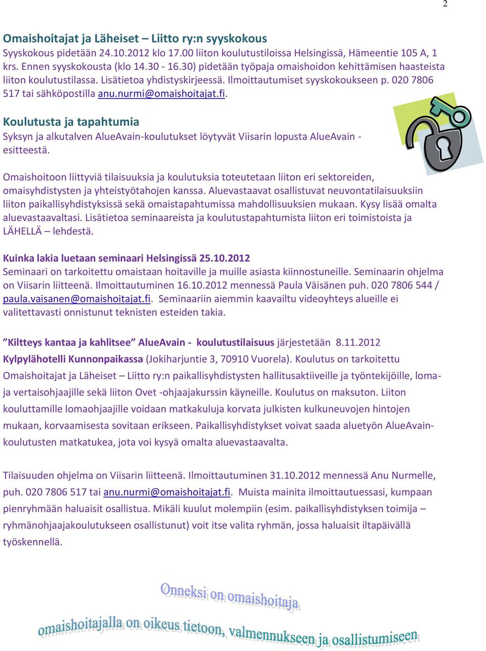 nurmi@omaishoitajat.fi. Koulutusta ja tapahtumia Syksyn ja alkutalven AlueAvain-koulutukset löytyvät Viisarin lopusta AlueAvain - esitteestä.