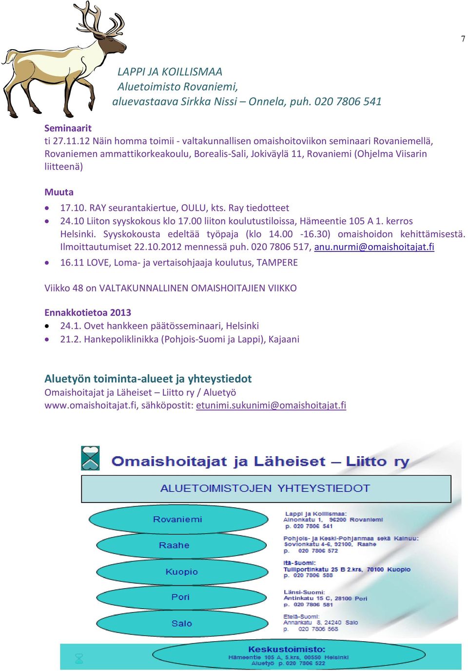 RAY seurantakiertue, OULU, kts. Ray tiedotteet 24.10 Liiton syyskokous klo 17.00 liiton koulutustiloissa, Hämeentie 105 A 1. kerros Helsinki. Syyskokousta edeltää työpaja (klo 14.00-16.