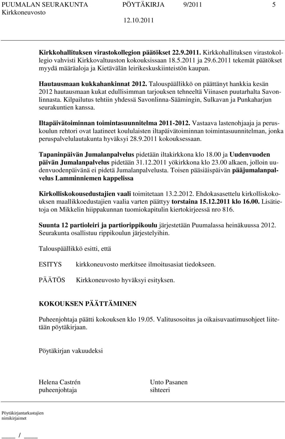 Talouspäällikkö on päättänyt hankkia kesän 2012 hautausmaan kukat edullisimman tarjouksen tehneeltä Viinasen puutarhalta Savonlinnasta.