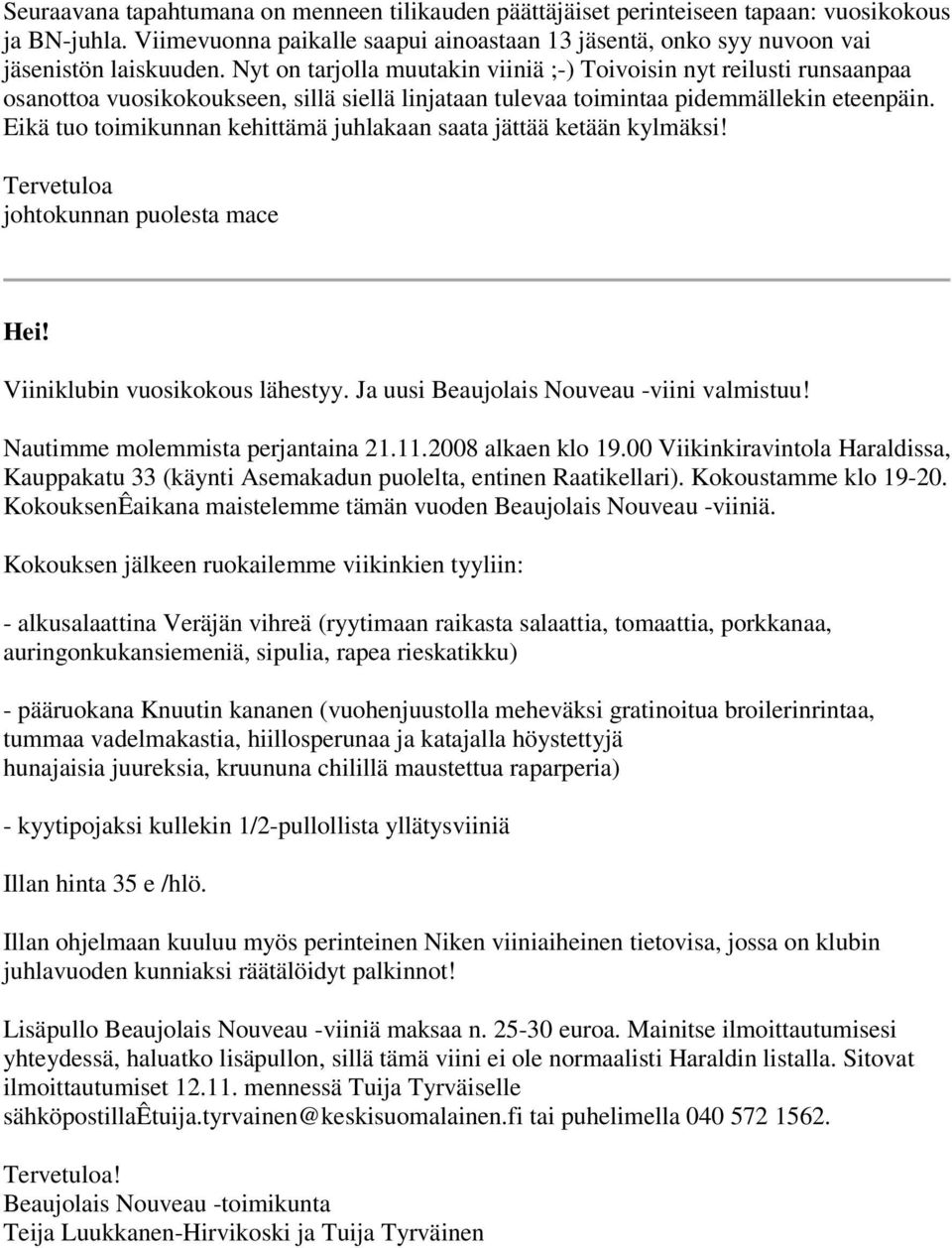 Eikä tuo toimikunnan kehittämä juhlakaan saata jättää ketään kylmäksi! Tervetuloa johtokunnan puolesta mace Hei! Viiniklubin vuosikokous lähestyy. Ja uusi Beaujolais Nouveau -viini valmistuu!