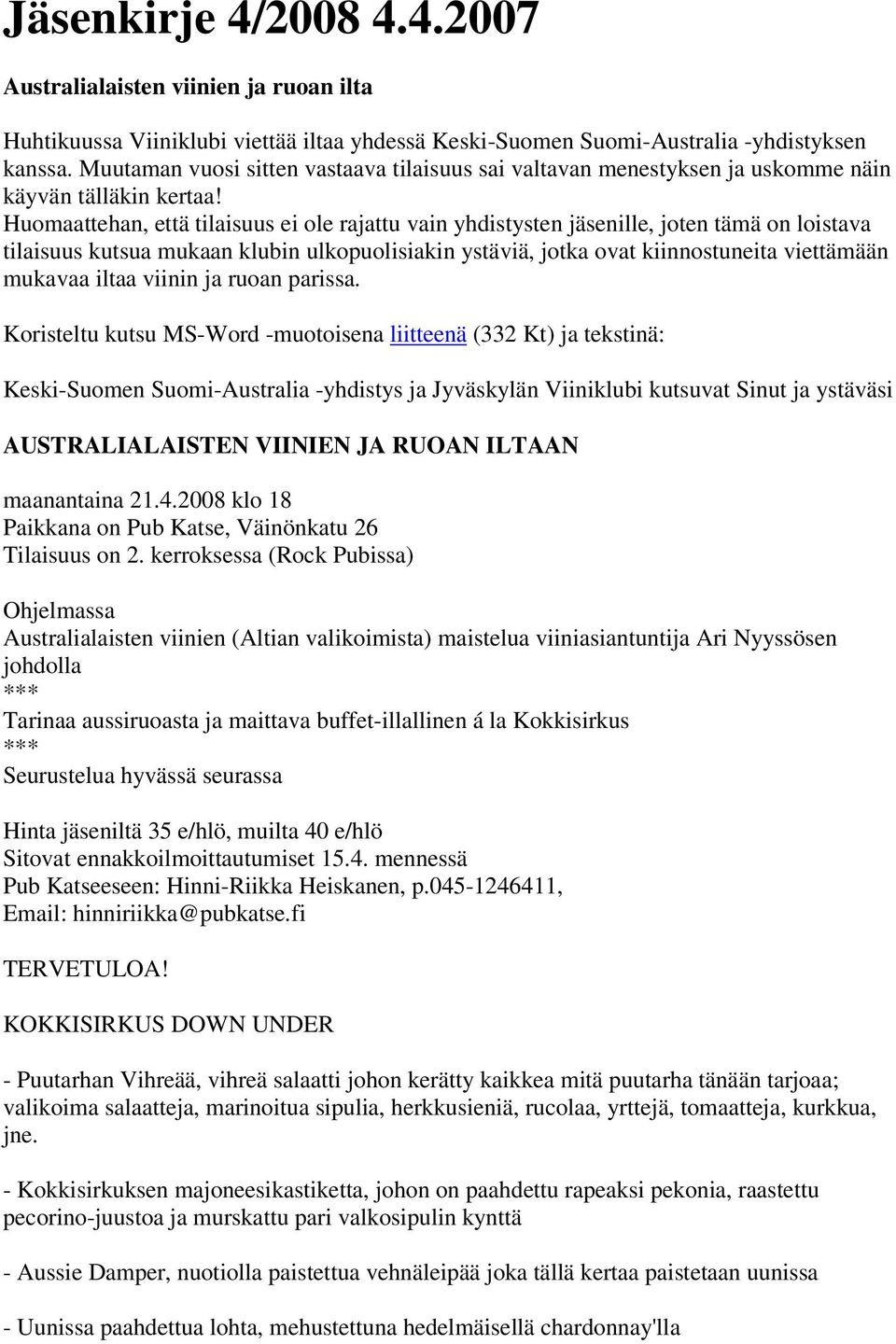 Huomaattehan, että tilaisuus ei ole rajattu vain yhdistysten jäsenille, joten tämä on loistava tilaisuus kutsua mukaan klubin ulkopuolisiakin ystäviä, jotka ovat kiinnostuneita viettämään mukavaa