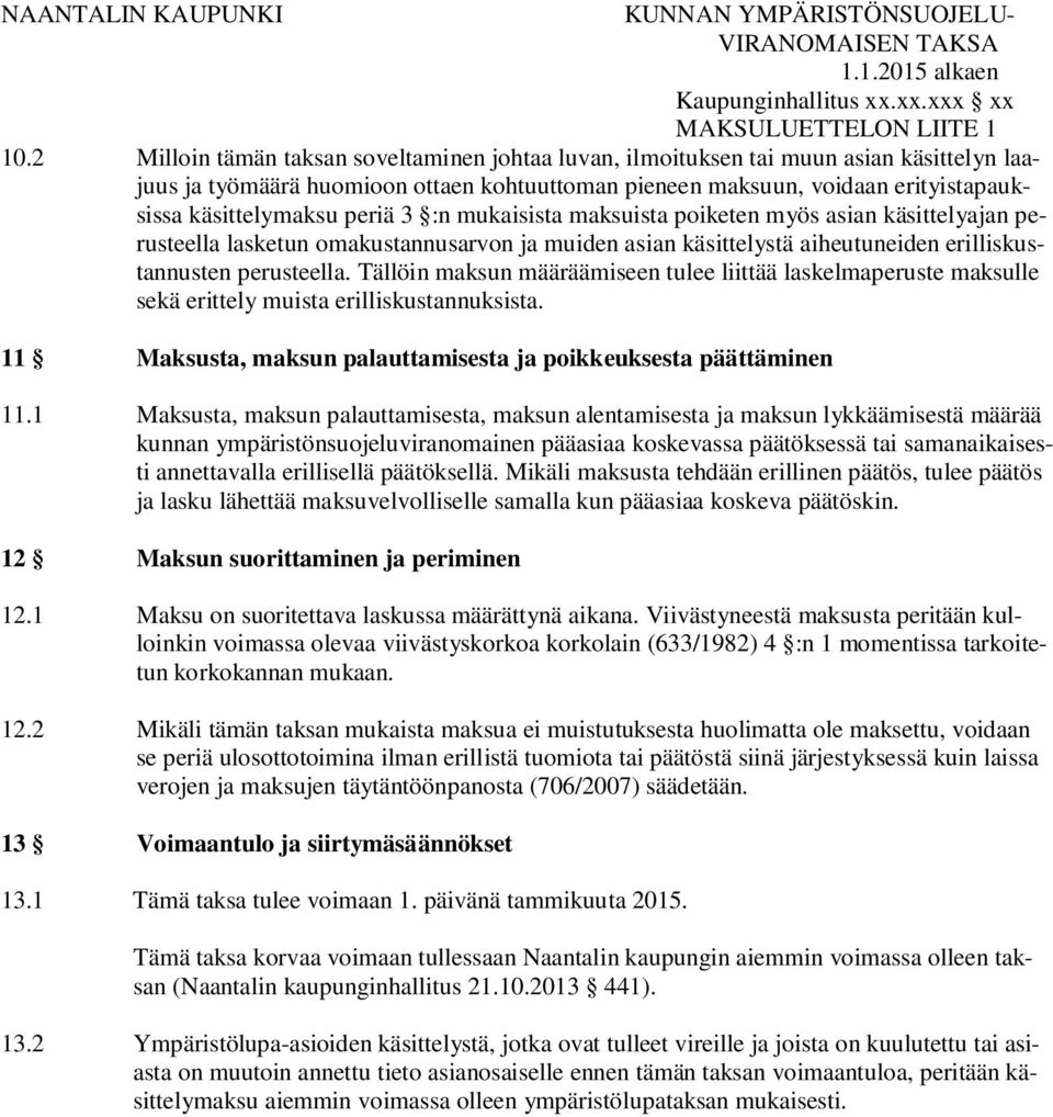 periä 3 :n mukaisista maksuista poiketen myös asian käsittelyajan perusteella lasketun omakustannusarvon ja muiden asian käsittelystä aiheutuneiden erilliskustannusten perusteella.