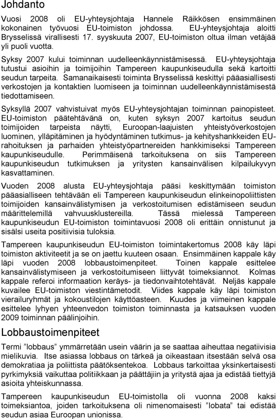 EU yhteysjohtaja tutustui asioihin ja toimijoihin Tampereen kaupunkiseudulla sekä kartoitti seudun tarpeita.