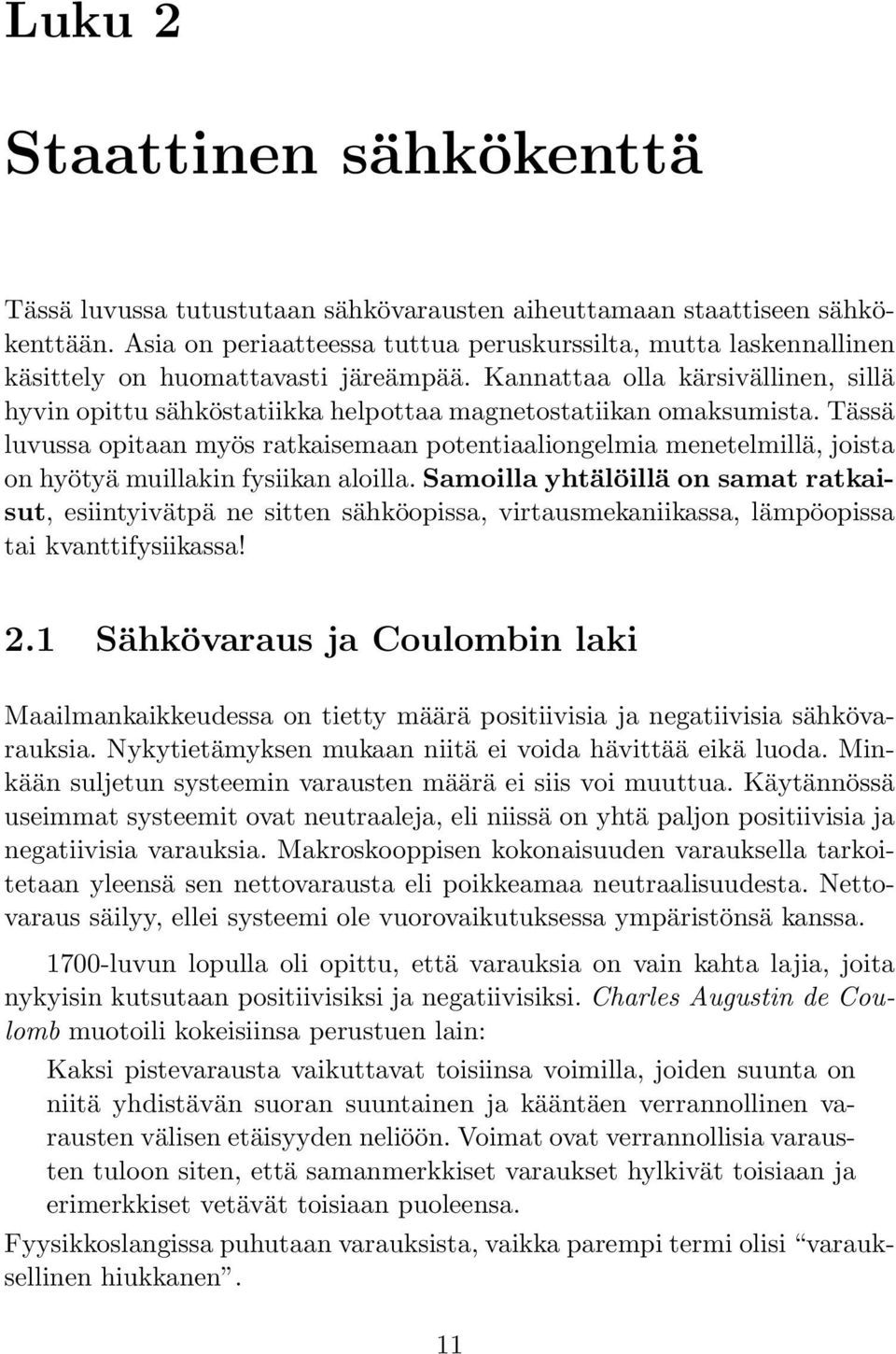 Kannattaa olla kärsivällinen, sillä hyvin opittu sähköstatiikka helpottaa magnetostatiikan omaksumista.