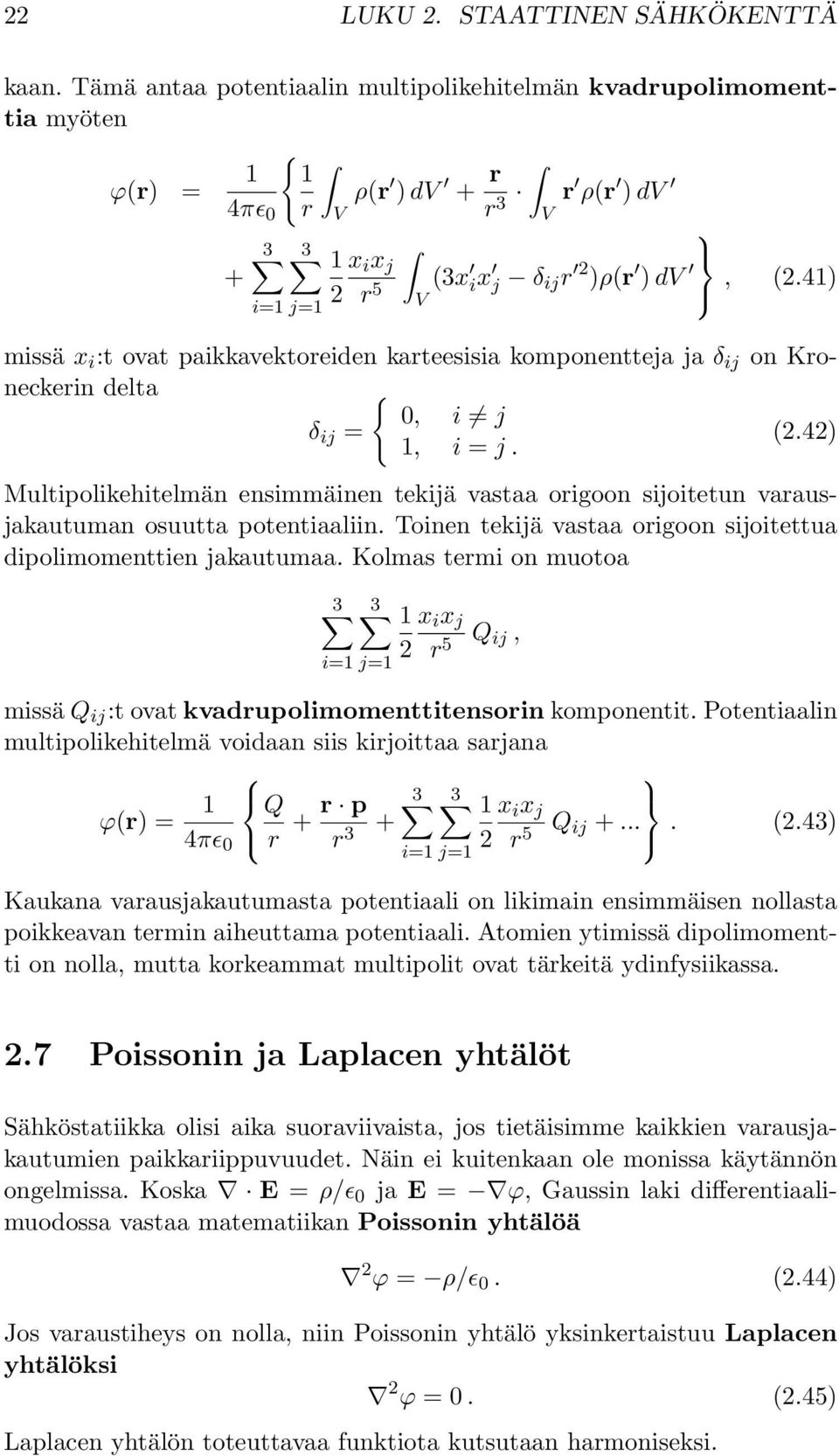 4) i= j= missä x i :t ovat paikkavektoreiden karteesisia komponentteja ja δ ij on Kroneckerin delta { 0, i j δ ij = 2.42), i = j.