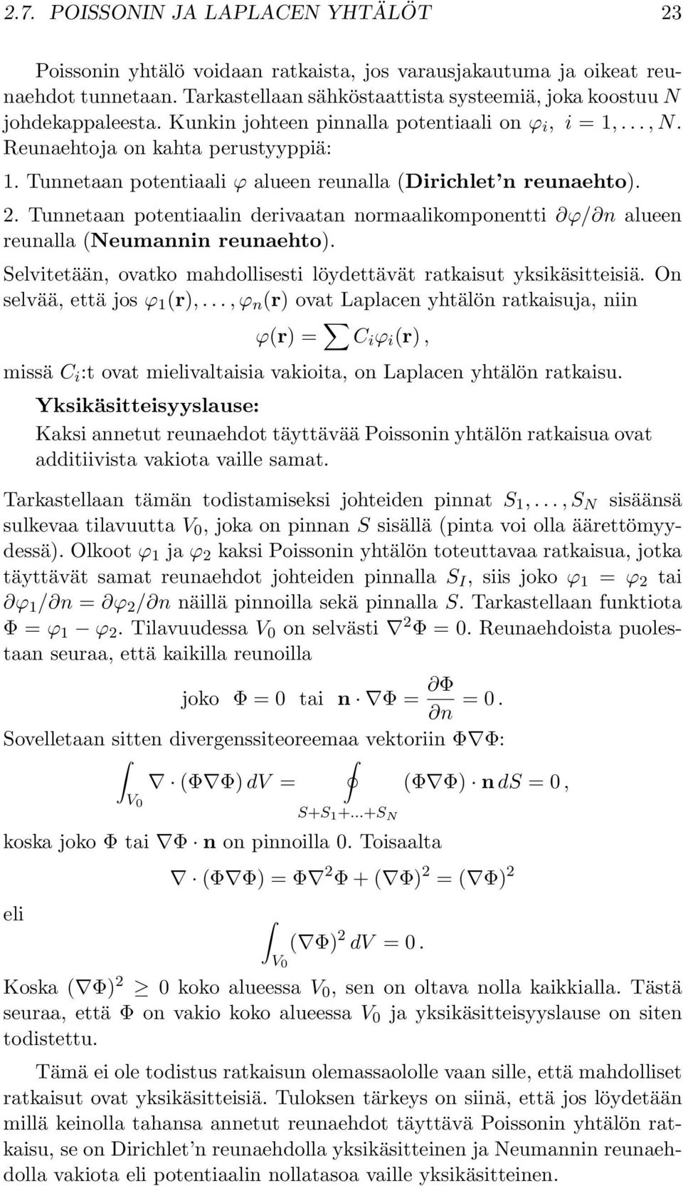 Tunnetaan potentiaalin derivaatan normaalikomponentti ϕ/ n alueen reunalla Neumannin reunaehto). elvitetään, ovatko mahdollisesti löydettävät ratkaisut yksikäsitteisiä. On selvää, että jos ϕ r),.