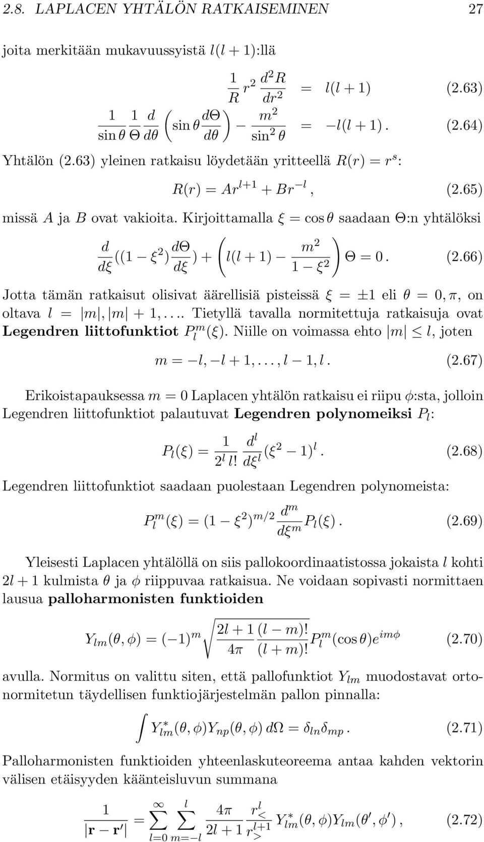 ... Tietyllä tavalla normitettuja ratkaisuja ovat Legendren liittofunktiot Pl m ξ). Niille on voimassa ehto m l, joten m = l, l +,..., l, l. 2.